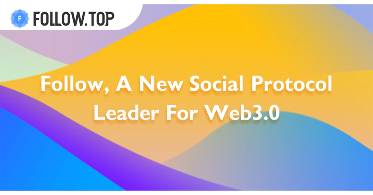 Follow, a New Social Protocol for Web 3.0