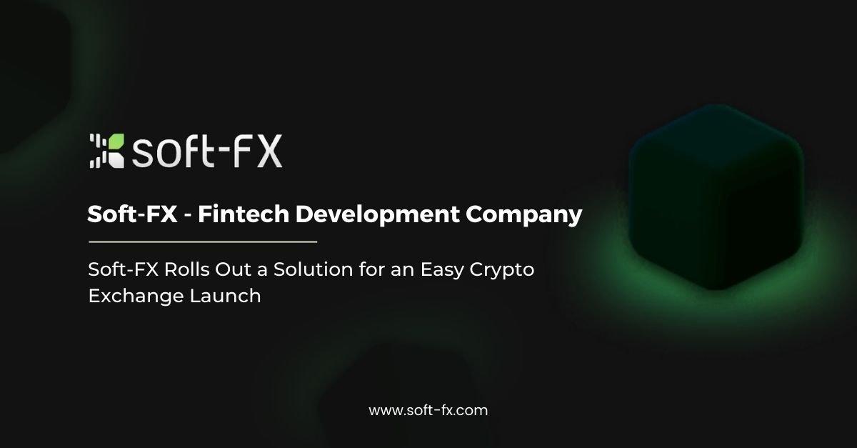 Soft-FX Rolls Out a Solution for an Easy Crypto Exchange Launch