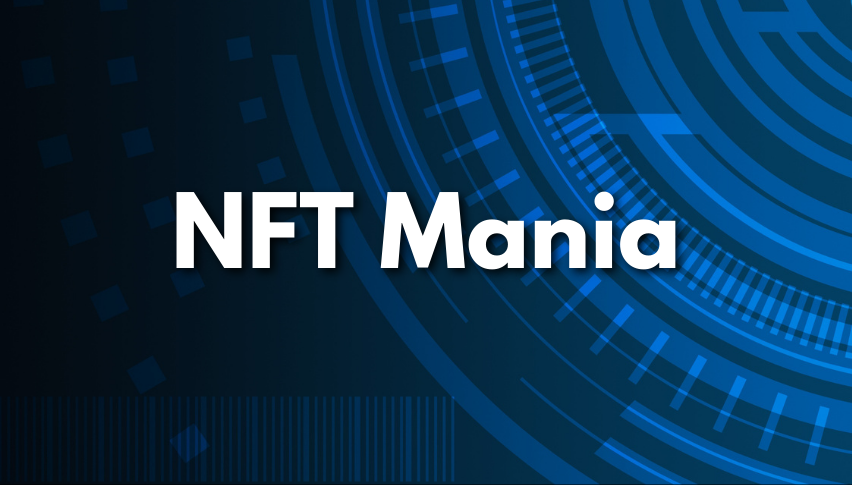 The Latest Happenings on the NFT Mania