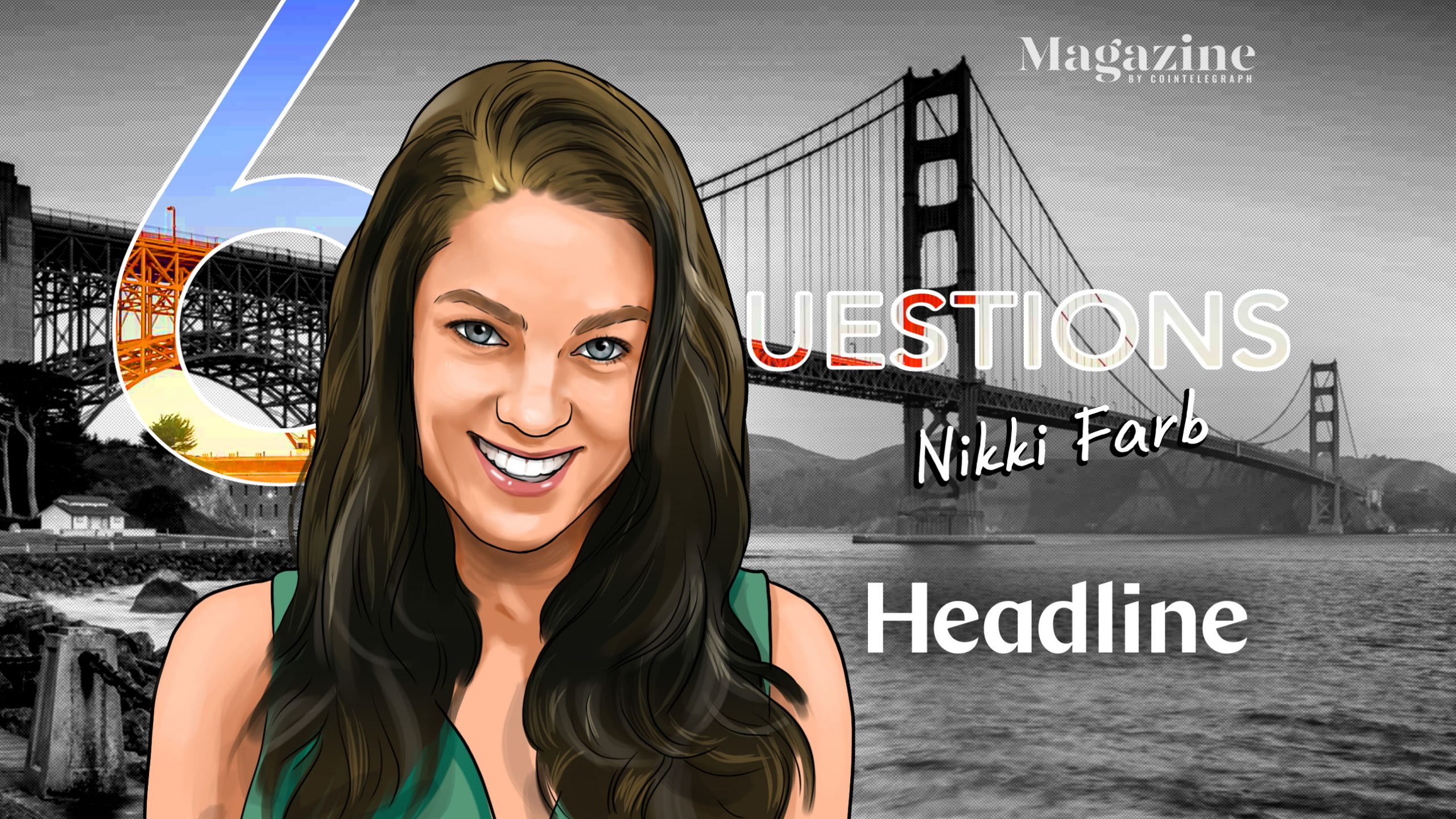 6 Questions for Nikki Farb of Headline – Cointelegraph Magazine