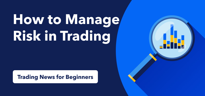Trading News for Beginners – How to Manage Risk in Forex Trading