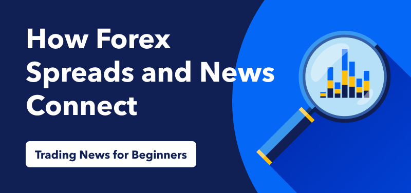 Trading News for Beginners – How Forex Spreads and News Connect