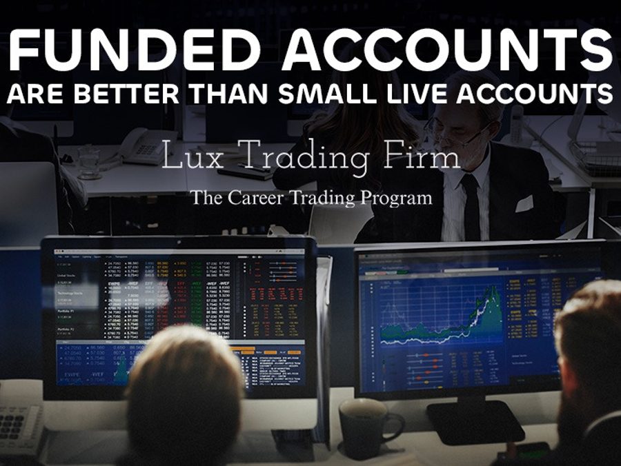 Why Funded Prop Trading Accounts Are Better Than Small Live Accounts