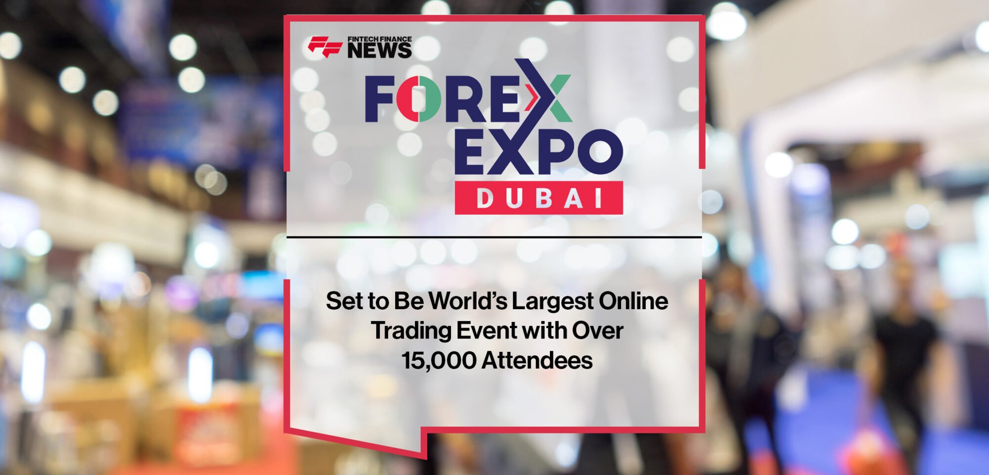  Forex Expo Dubai Set to Be World’s Largest Online Trading Event